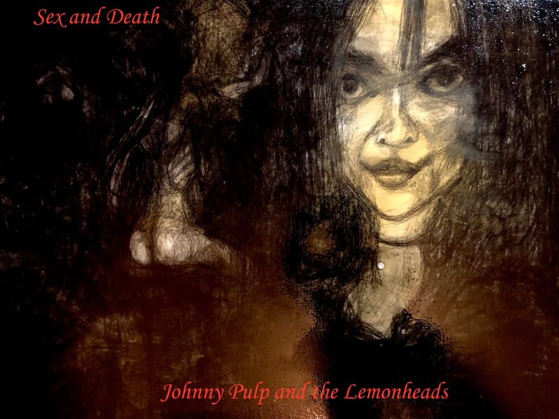 Death and Sex - Johnny Pulp and the Lemonheads