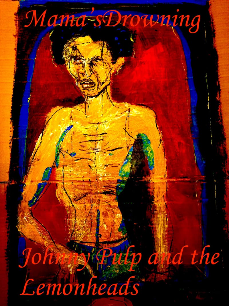 Mama's Drowning - Johnny Pulp and the Lemonheads