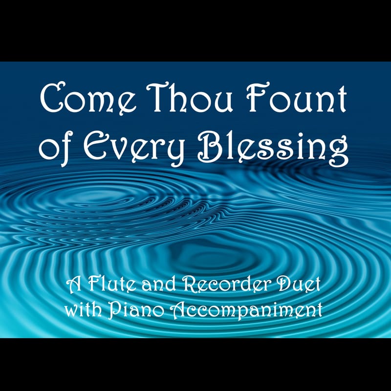 Come Thou Fount of Every Blessing - Flute abd Recorder Duet