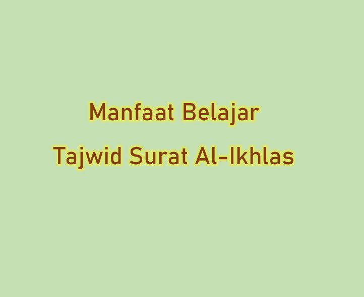 Manfaat Belajar Tajwid Surat Al-Ikhlas