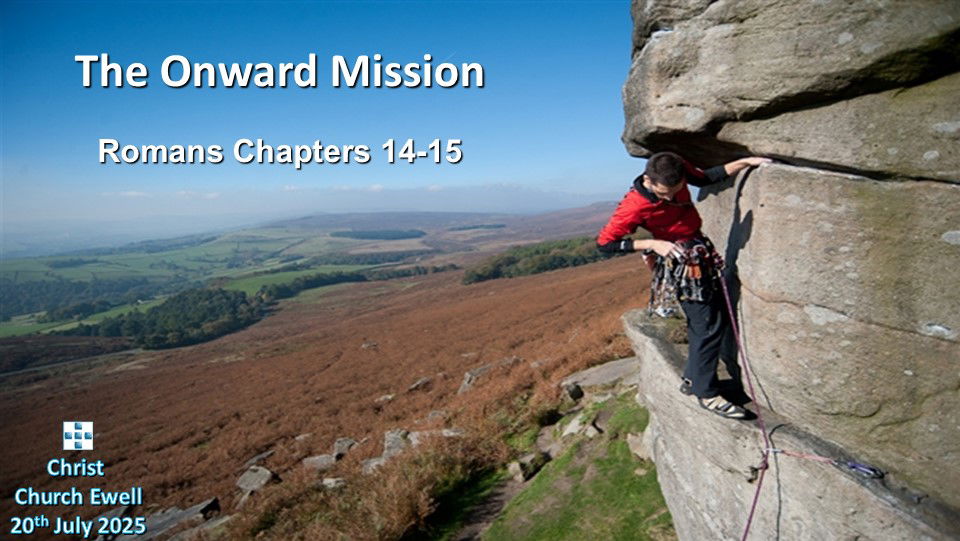 Series in Book of Romans - Part 11: "The Onward Mission" - Chapters 14 & 15 - 20th July 2025