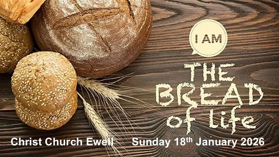 The "I AM" Sayings of Jesus - "I am the Bread of Life" - John 6 v 35 (18th January 2026)
