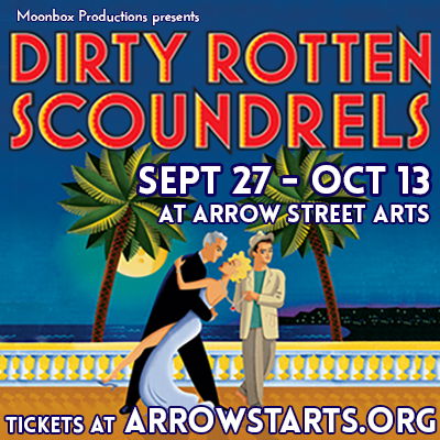 "Dirty Rotten Scoundrels" - by Jeffrey Lane and David Yazbek - Moonbox Productions (Cambridge, MA.)