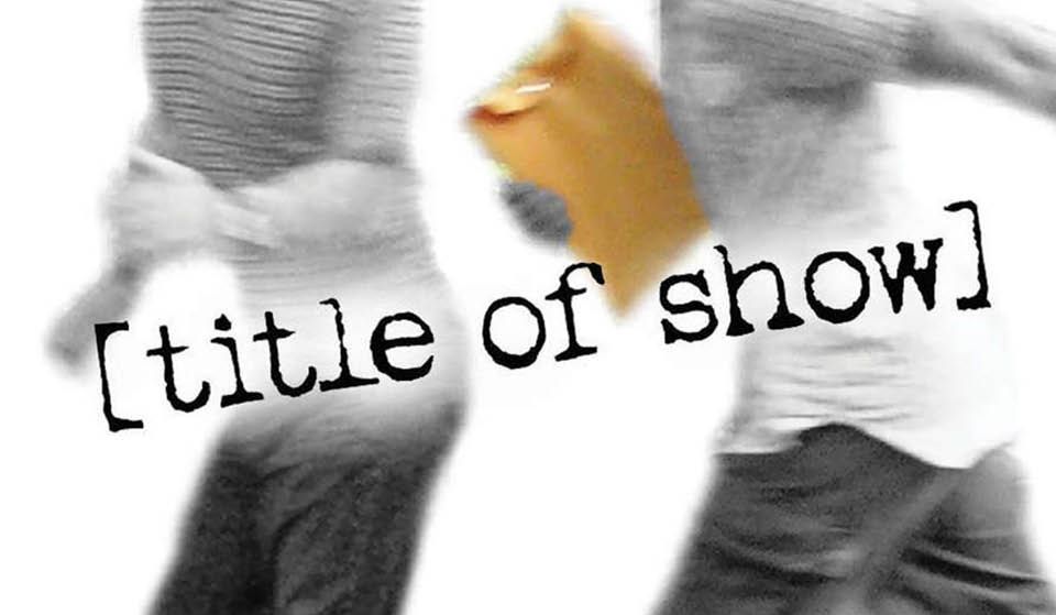 "[title of show]" - by Hunter Bell and Jeff Bowen - Nashoba Players (Westford, MA.)