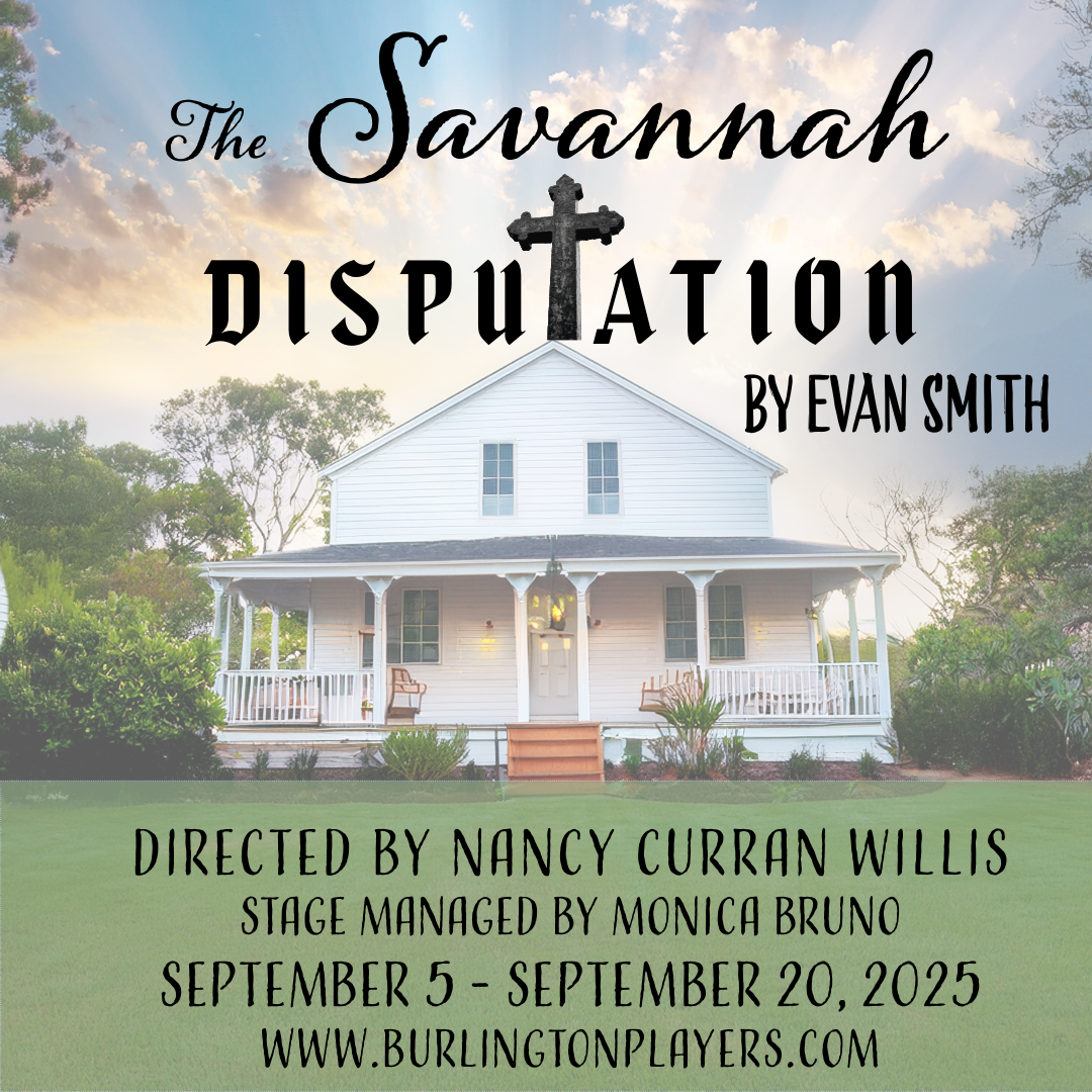 "The Savannah Disputation" - by Evan Smith - Burlington Players (Burlington, MA.)