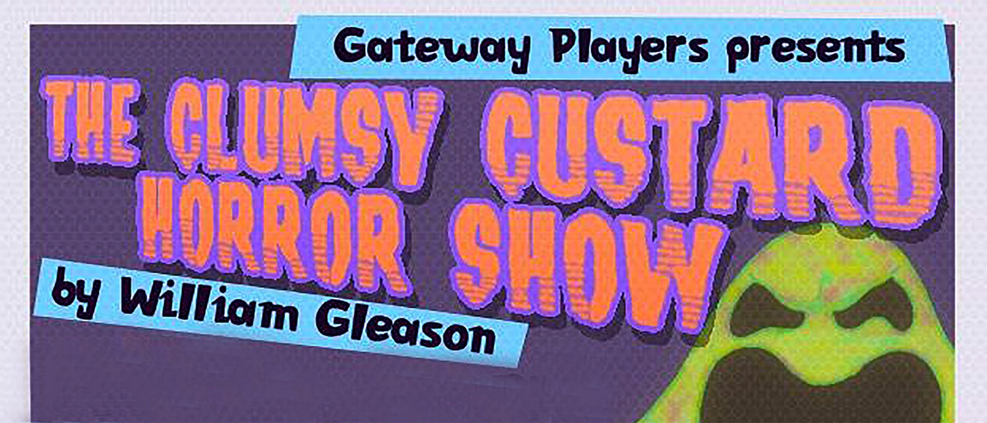 "The Clumsy Custard Horror Show" - by William Gleason - Gateway Players (Southbridge, MA.)