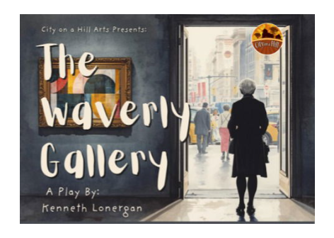 "The Waverly Gallery" - by Kenneth Lonergan - City on a Hill Arts (Leominster, MA.)