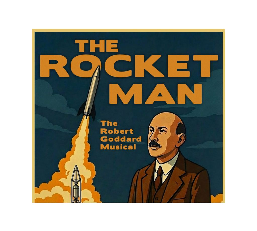"The Rocket Man - The Robert Goddard Musical" - by Stephen Murray - 4th Wall Stage Company (Worcester, MA.)