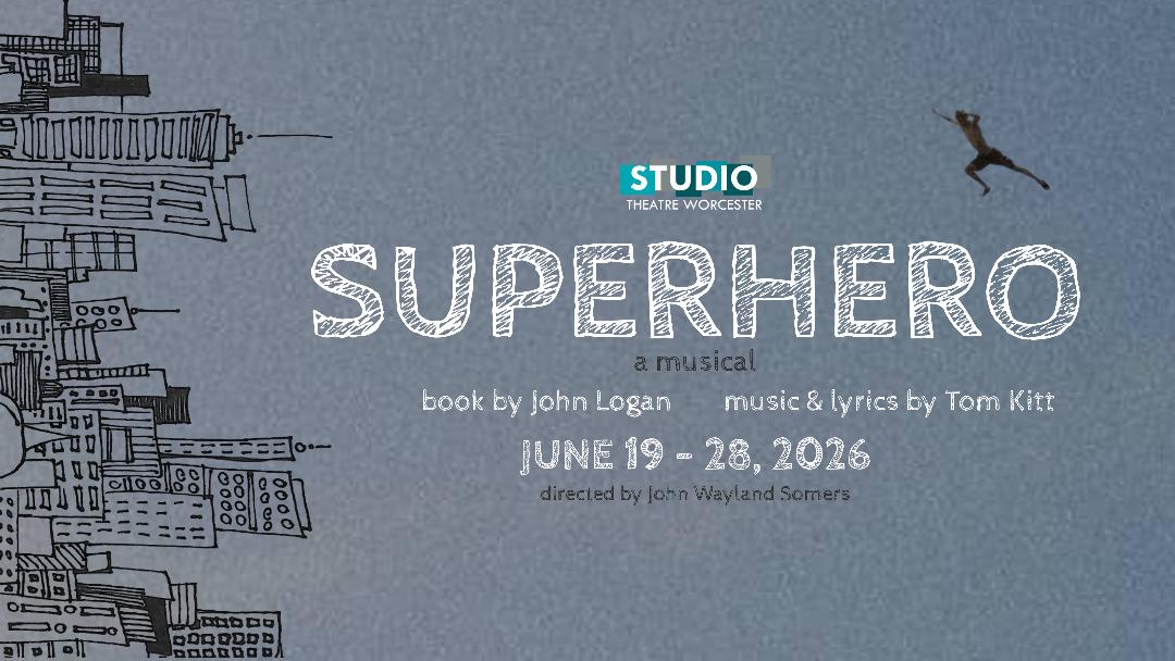 "Superhero a Musical" - by John Logan and Tom Kitt - Studio Theatre Worcester (Worcester, MA.)