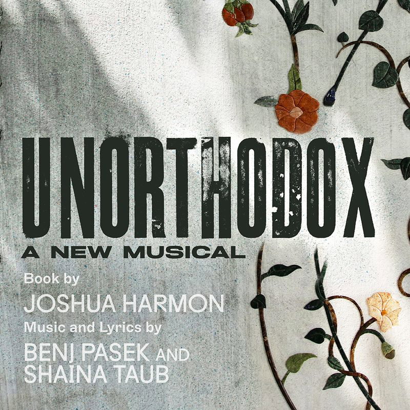 "UnOrthodox" - by Joshua Harmon, Benj Pasek and Shaina Taub - Huntington Theatre Company (Boston, MA.)