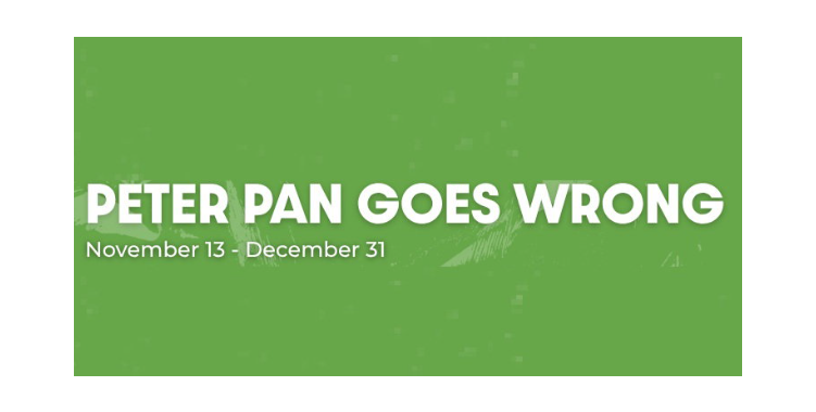 "Peter Pan Goes Wrong" - by Henry Lewis, Jonathan Sayer & Henry Shields - Lyric Stage Company (Boston, MA.)