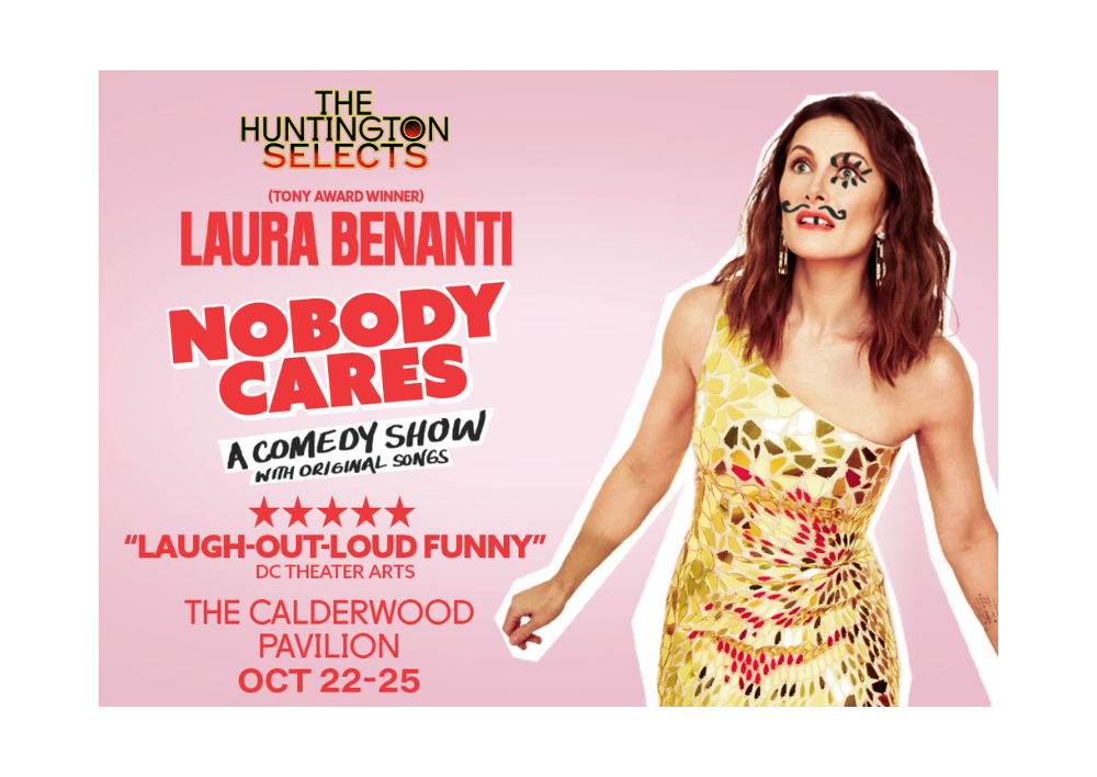 "Nobody Cares" - Created by and starring Laura Benanti - Huntington Theatre Company (Boston, MA.)