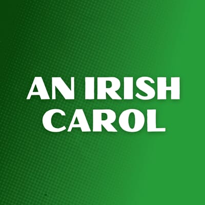 "An Irish Carol" - by Matthew Keenan - Greater Boston Stage Company (Stoneham, MA.)