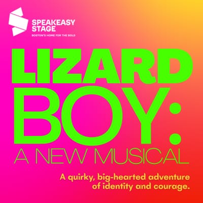 "Lizard Boy: A New Musical" - by Justin Huertas - SpeakEasy Stage Company (Boston, MA.)