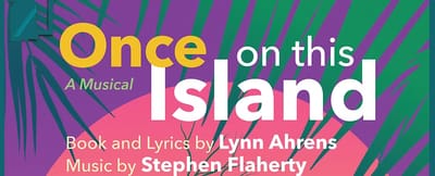 "Once on This Island" - by Lynn Ahrens & Stephen Flaherty - Arlington Friends of the Drama/AFD Theatre (Arlington, MA.)