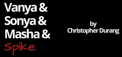 "Vanya and Sonia and Masha and Spike" - by Christopher Durang - Infinity Performing Arts (Hopedale, MA.)