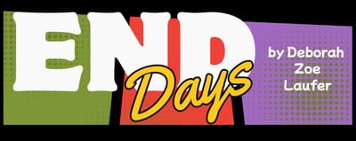 "End Days" - by Deborah Zoe Laufer - City on a Hill Arts (Leominster, MA.)