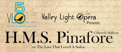 "H.M.S. Pinafore" or or “The Lass that Loved a Sailor" - by W. S. Gilbert and Arthur Sullivan - Valley Light Opera (Northampton, MA.)