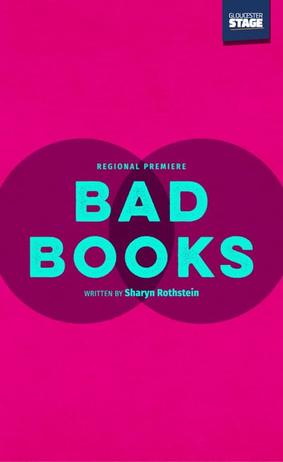 "Bad Books" - by Sharyn Rothstein - Gloucester Stage Company (Gloucester, MA.)