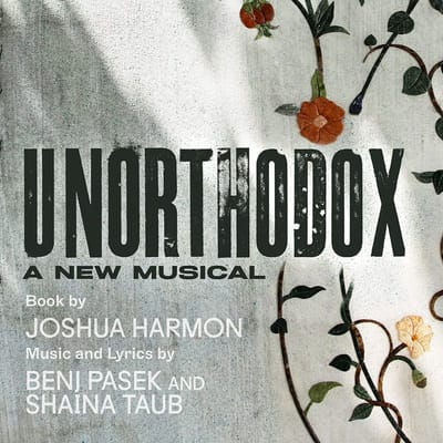 "UnOrthodox" - by Joshua Harmon, Benj Pasek and Shaina Taub - Huntington Theatre Company (Boston, MA.)