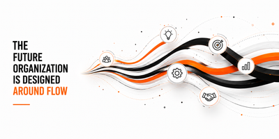 The future organization is designed around flow