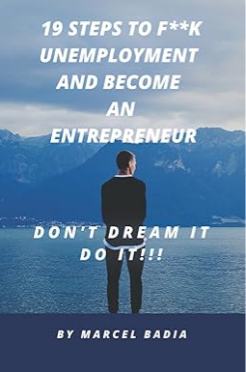19 STEPS TO F**K UNEMPLOYMENT AND BECOME AN ENTREPRENEUR