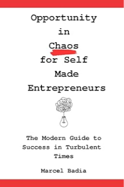 Opportunity in Chaos for Self Made Entrepreneurs: The Modern Guide to Success in Turbulent Times