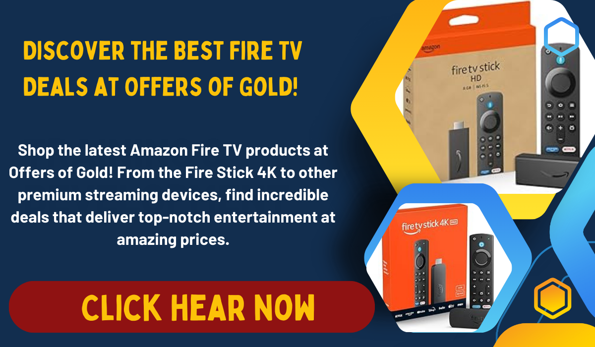 Offers of Gold banner showcasing top-rated Amazon Fire TV products, including the Fire Stick 4K and other streaming devices, available at unbeatable prices.