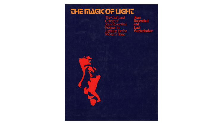 The Magic of Light: The Craft and Care of Jean Rosenthal, Pioneer in Lighting for the Modern Stage / Jean Rosenthal, Lael Wertenbaker.  Imagem via Amazon