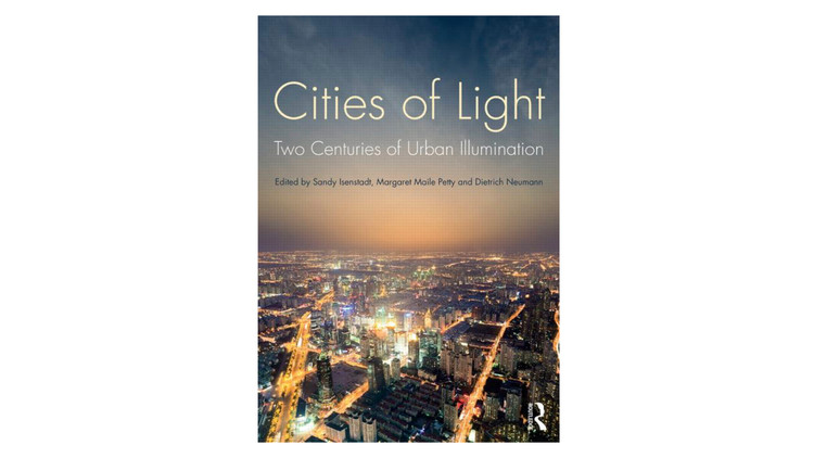 Cidades de luz.  Dois séculos de iluminação urbana / Sandy Isenstadt, Margaret Maile Petty e Dietrich Neumann.  Imagem via Amazon