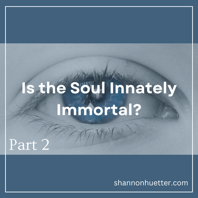 IS THE SOUL INNATELY IMMORTAL? (Part 2)