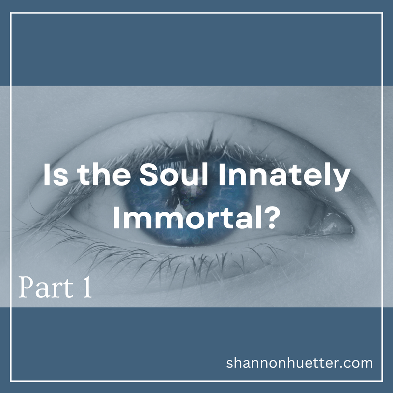 IS THE SOUL INNATELY IMMORTAL? (Part 1)