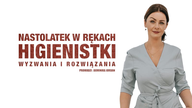 Nastolatek w rękach higienistki – wyzwania i rozwiązania