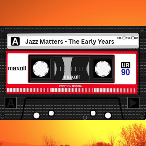 Jazz Matters Archive — The Early Years