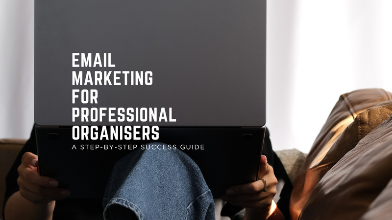 Mastering Email Marketing: A Professional Organiser’s Guide to Success