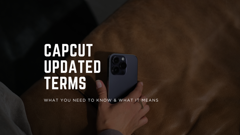 CapCut’s New Terms – What Every Creator Must Know