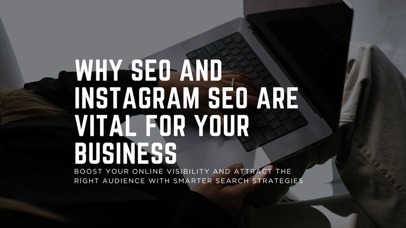 Why SEO and Instagram SEO Matter for Your Business Visibility