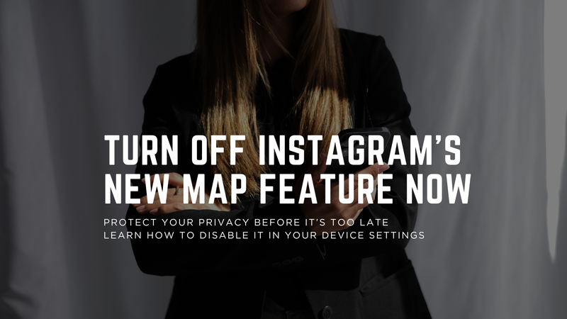How to Turn Off Instagram’s New Map Feature (And Why You Should Immediately)