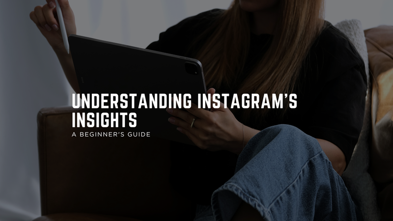 Understanding Instagram's Insights: A Beginner's Guide