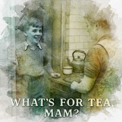 What's for tea Mam?