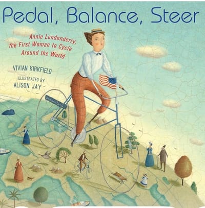PEDAL, BALANCE, STEER  (written by Vivian Kirkfield, illustrated by Alison Jay) Picture book