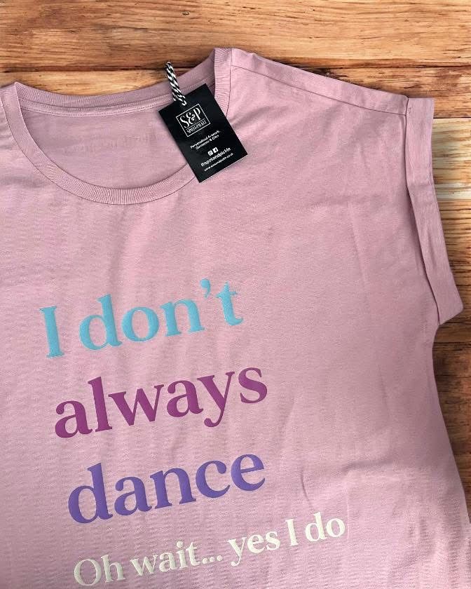 I don't always dance... oh yes I do | £25