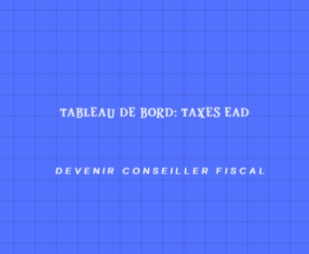 LES SERVICES D'ASSIETTES & TAXES ENCADREES PAR LES EAD, Tableau de bord