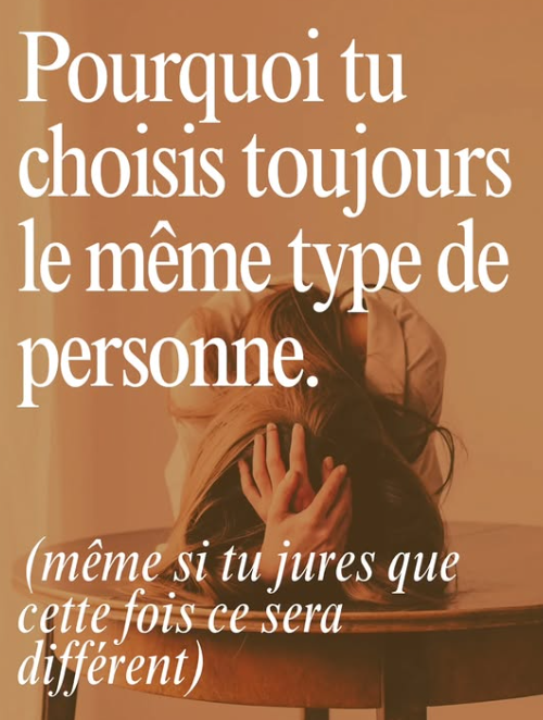 Pourquoi choisissez-vous toujours le même type de personne ? (Même quand vous jurez que cette fois sera différent)