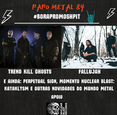 TREND KILL GHOSTS e FALLUJAH  são as bandas convidadas do Papo Metal 84