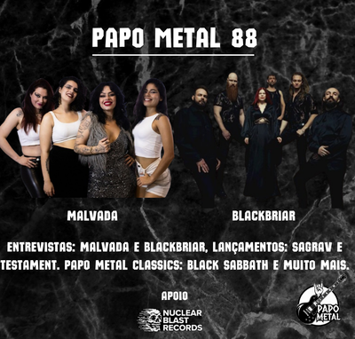 Papo Metal 88 traz entrevistas com Malvada, Blackbriar e muito mais.