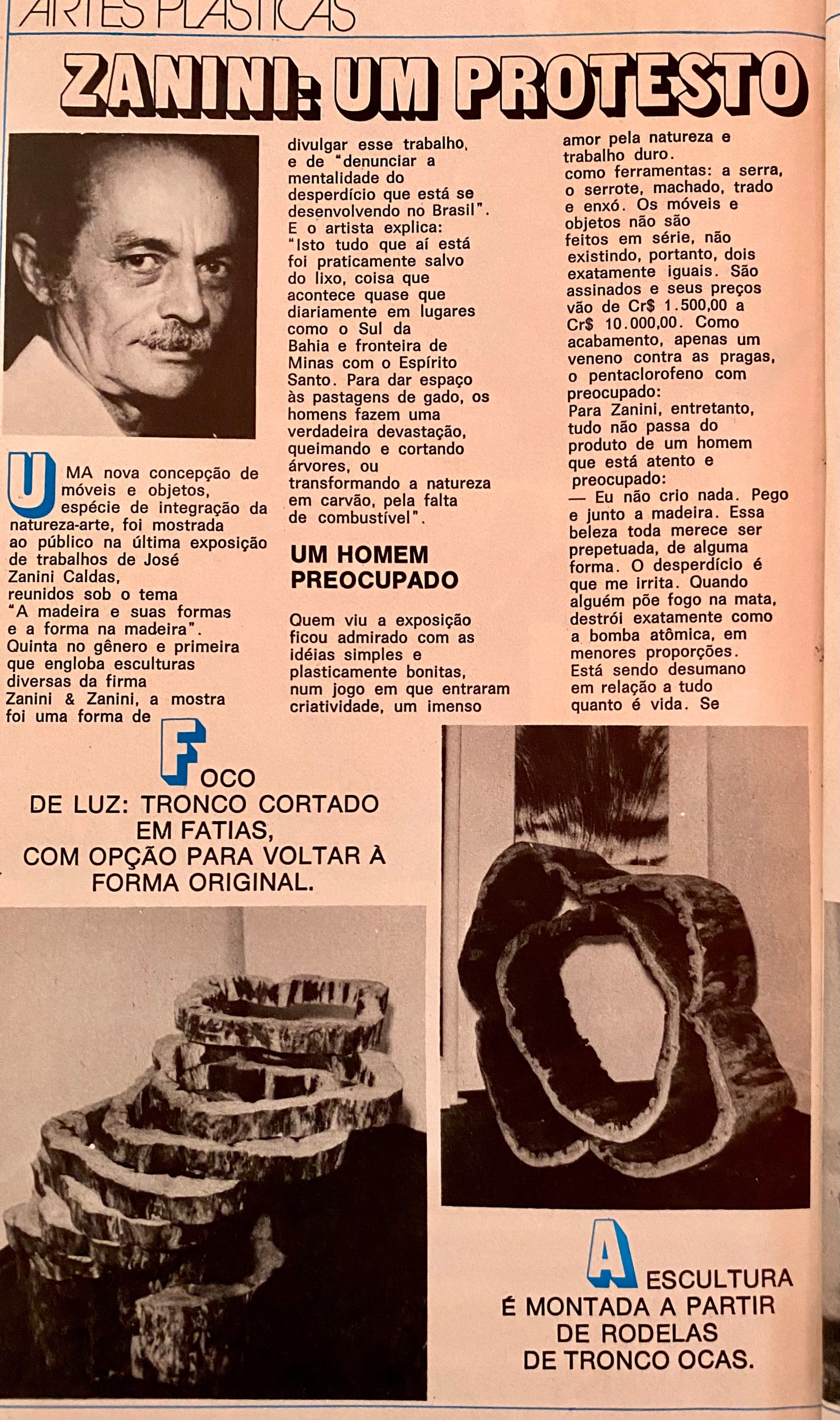 ‘I don't create anything. I just take the wood and put it together. In a way, all this beauty has to be perpetuated. It's the waste that irritates me. When someone burns down the forest, (...) it's a lack of humanity towards everything that is life.’