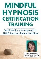 Mindful Hypnosis Certification Training: Revolutionize Your Approach to ADHD, Anxiety, Trauma, and More