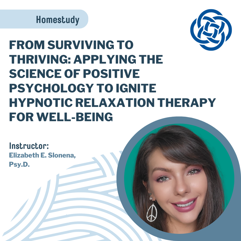 From Surviving to Thriving: Applying the Science of Positive Psychology to Ignite Hypnotic Relaxation Therapy for Well-Being