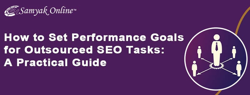 How to Set Performance Goals for Outsourced SEO Tasks: A Practical Guide